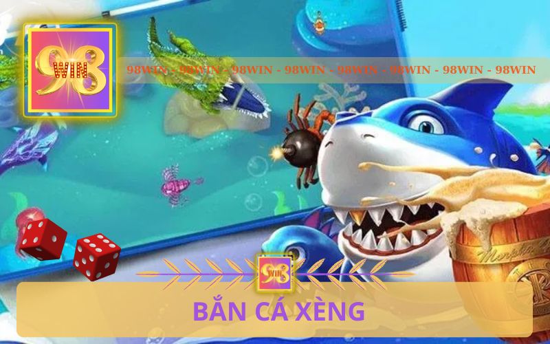 BẮN CÁ XÈNG TRÊN 98WIN